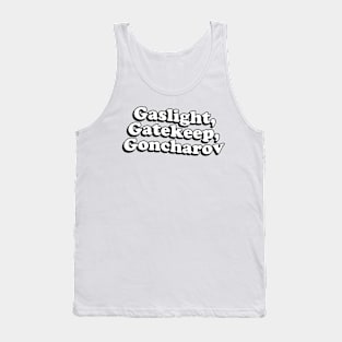 Gaslight Gatekeep Goncharov Tank Top